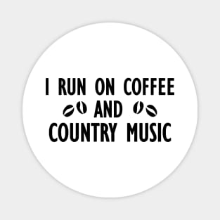 I run on coffee and country music Magnet